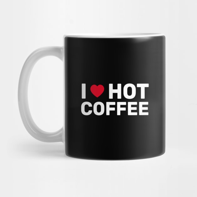 I Love Hot Coffee - Coffee Lover Gift by SpHu24